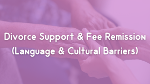 Divorce Support & Fee Remission (Language & Cultural Barriers)